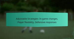 Adjustable Strategies: In-game changes, Player flexibility, Defensive responses