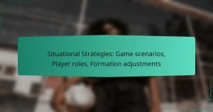 Situational Strategies: Game scenarios, Player roles, Formation adjustments