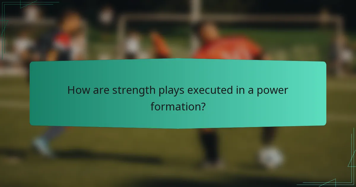 How are strength plays executed in a power formation?