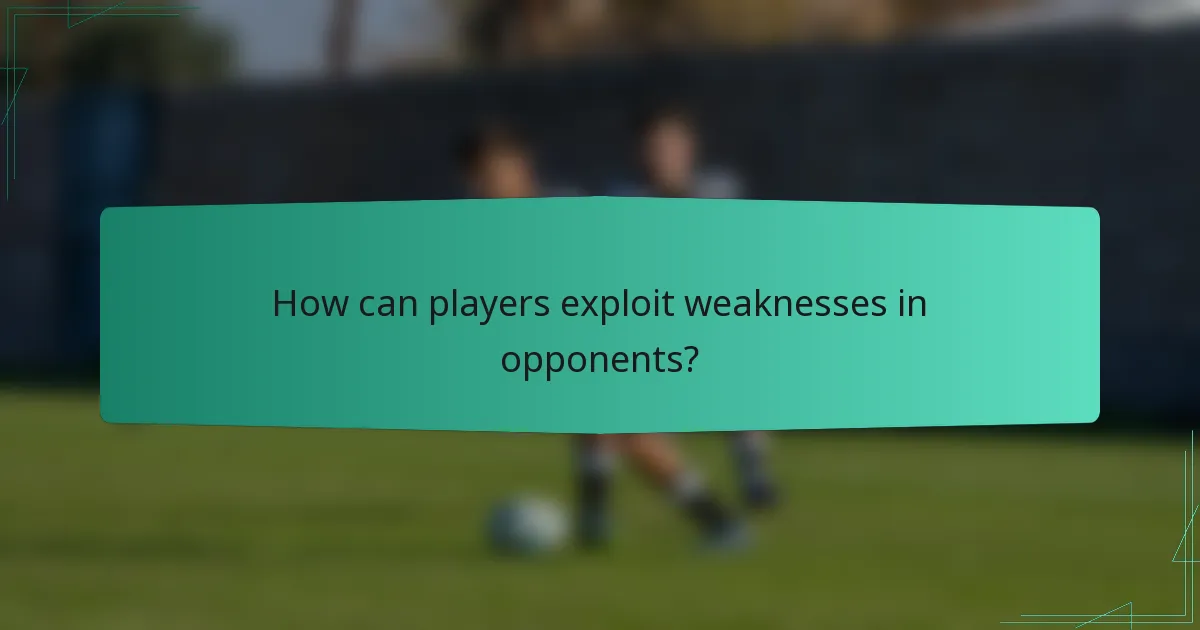How can players exploit weaknesses in opponents?