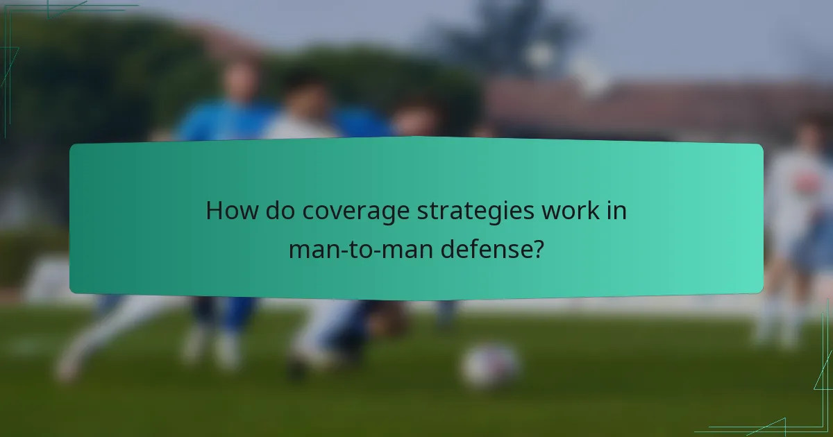 How do coverage strategies work in man-to-man defense?