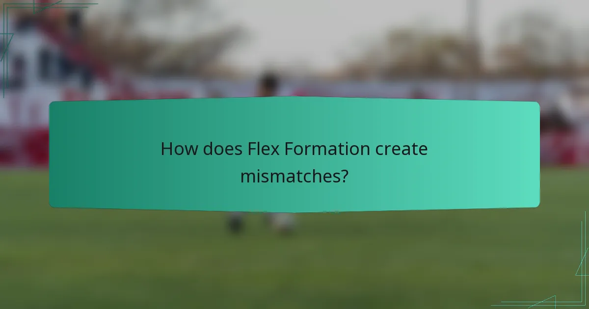 How does Flex Formation create mismatches?