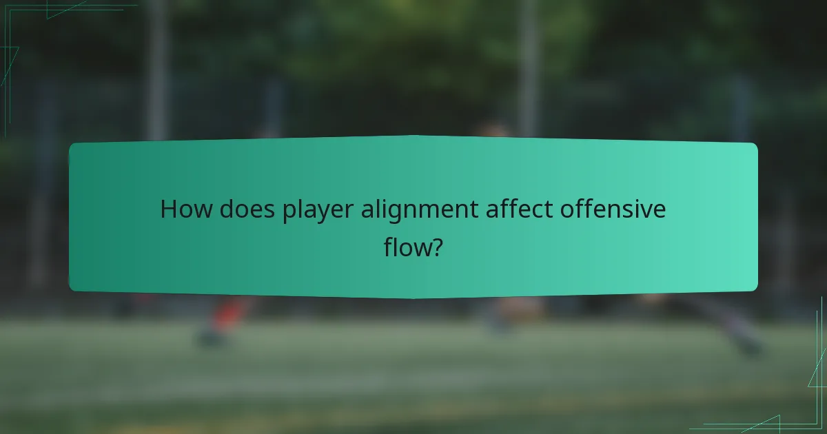 How does player alignment affect offensive flow?