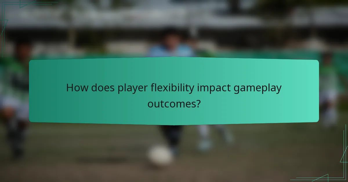 How does player flexibility impact gameplay outcomes?