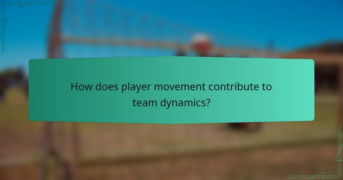 How does player movement contribute to team dynamics?