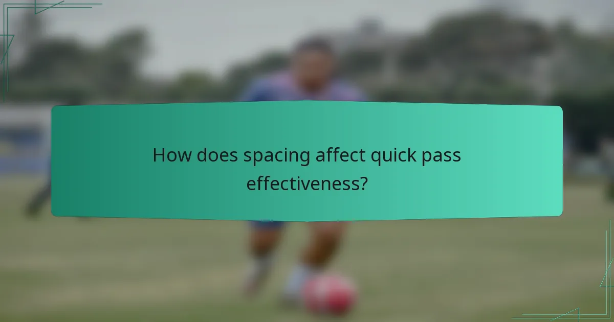 How does spacing affect quick pass effectiveness?