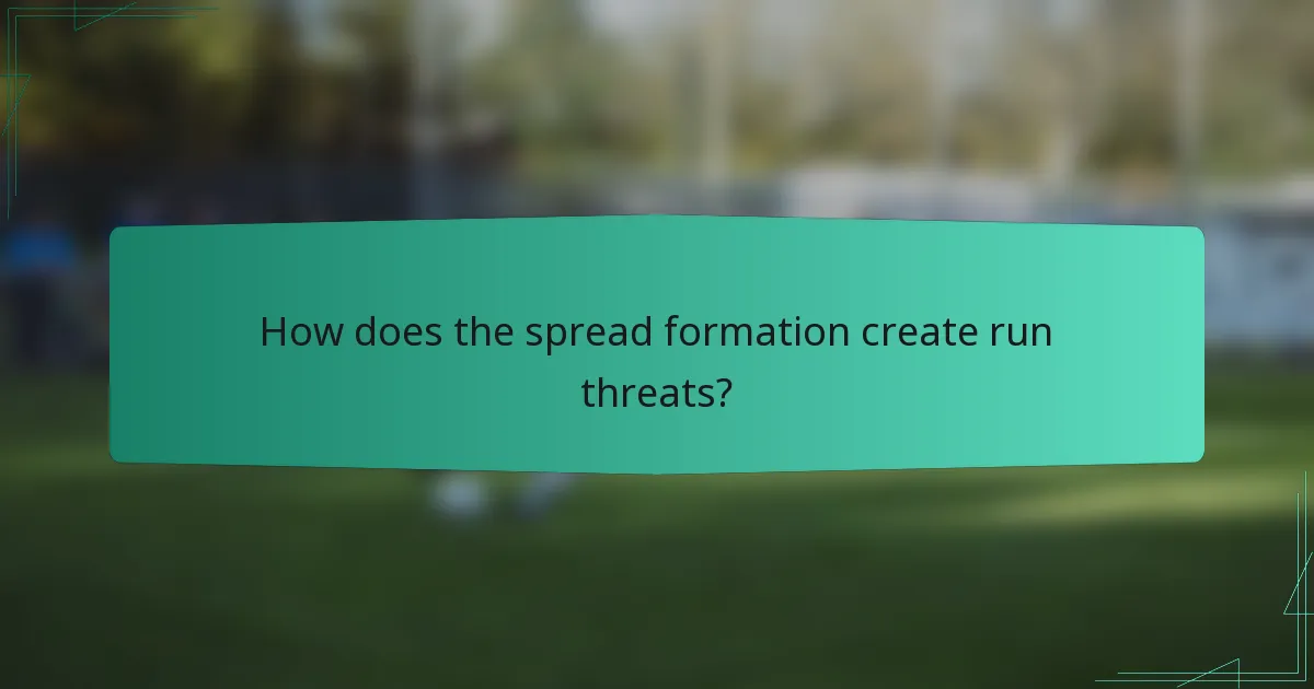 How does the spread formation create run threats?