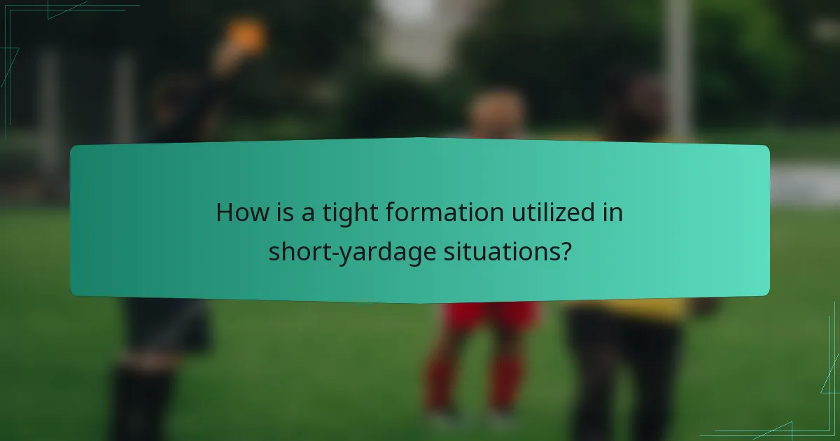 How is a tight formation utilized in short-yardage situations?