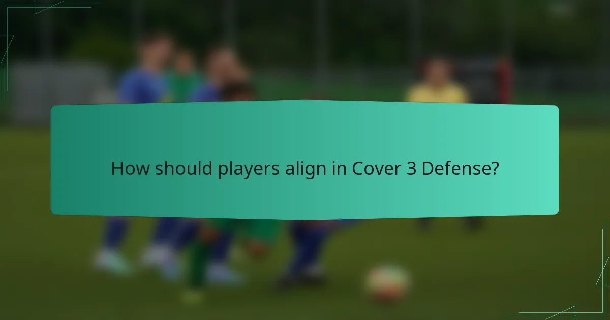 How should players align in Cover 3 Defense?