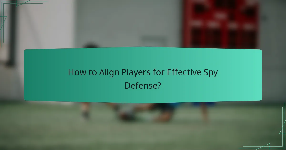 How to Align Players for Effective Spy Defense?
