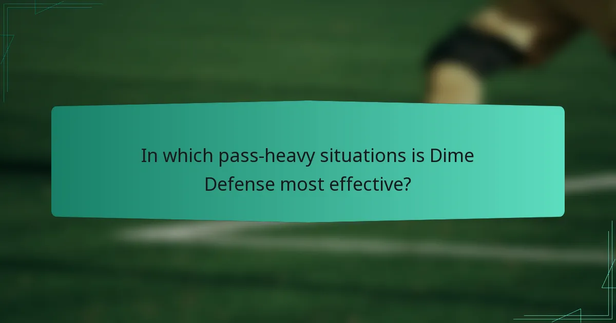 In which pass-heavy situations is Dime Defense most effective?