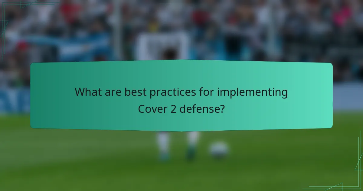 What are best practices for implementing Cover 2 defense?