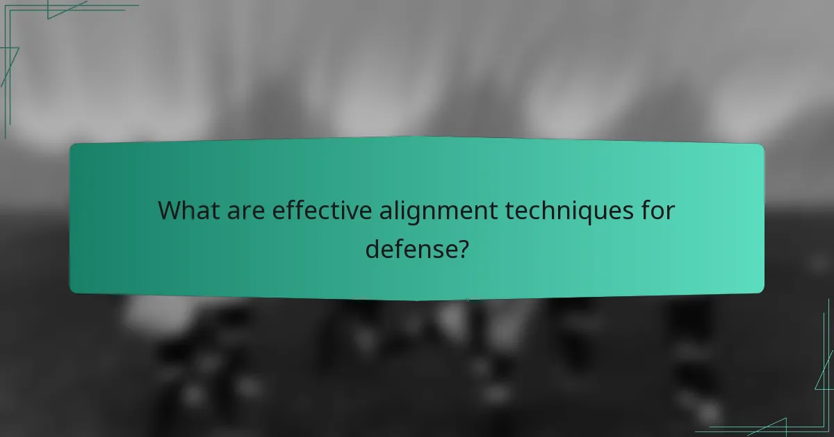 What are effective alignment techniques for defense?