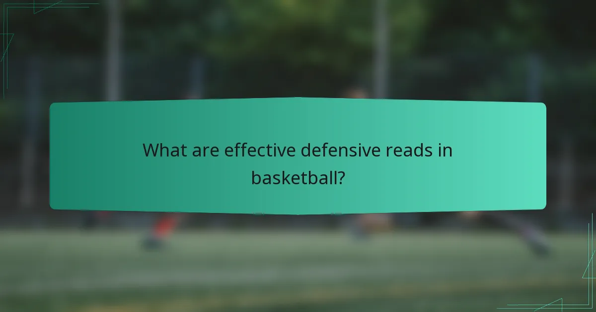 What are effective defensive reads in basketball?