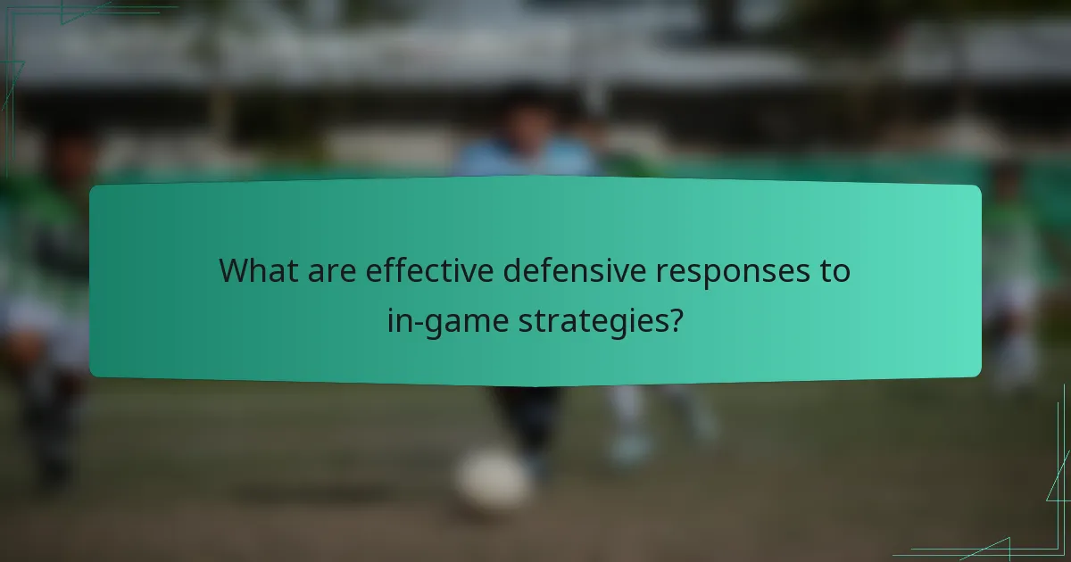 What are effective defensive responses to in-game strategies?