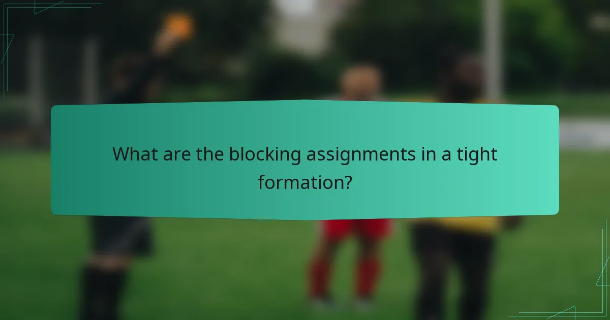 What are the blocking assignments in a tight formation?