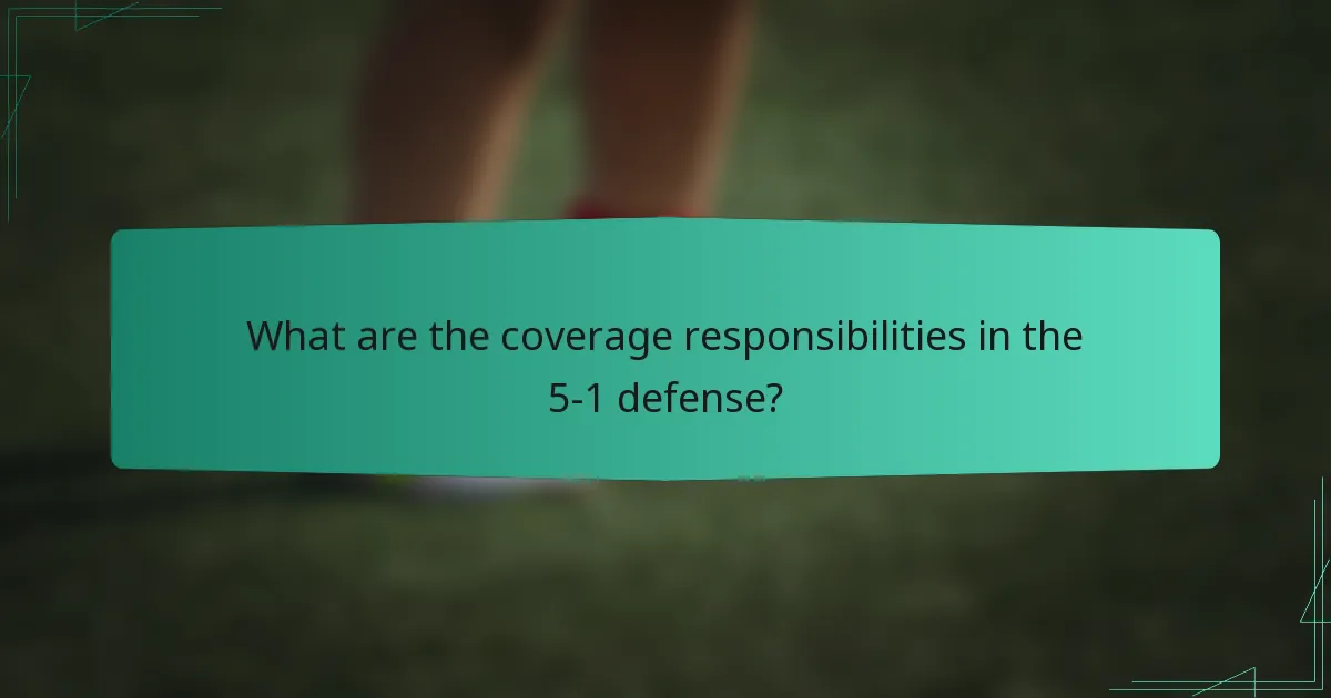 What are the coverage responsibilities in the 5-1 defense?