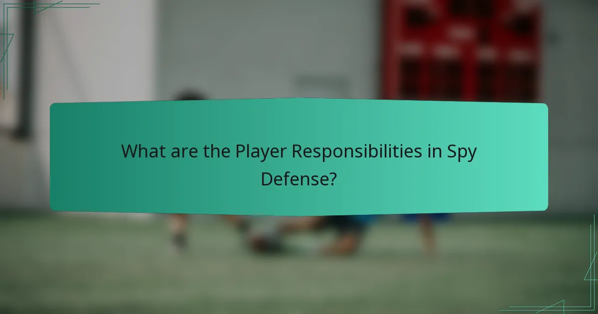 What are the Player Responsibilities in Spy Defense?