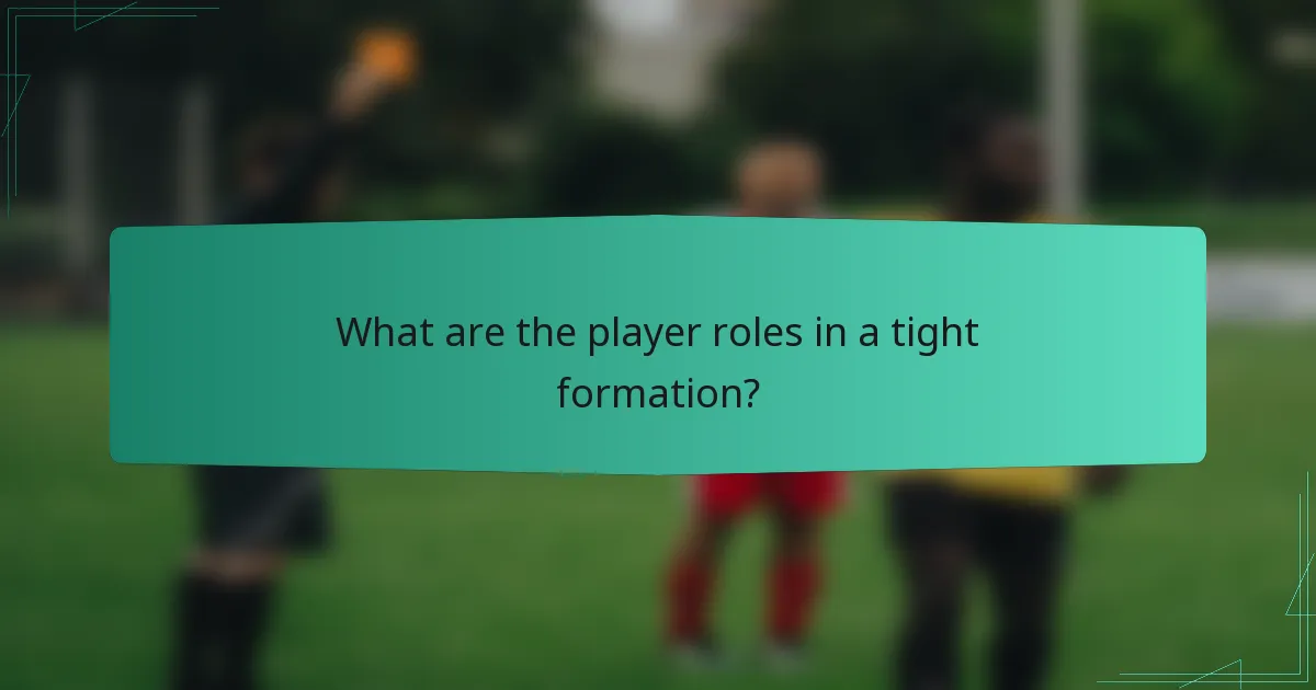 What are the player roles in a tight formation?