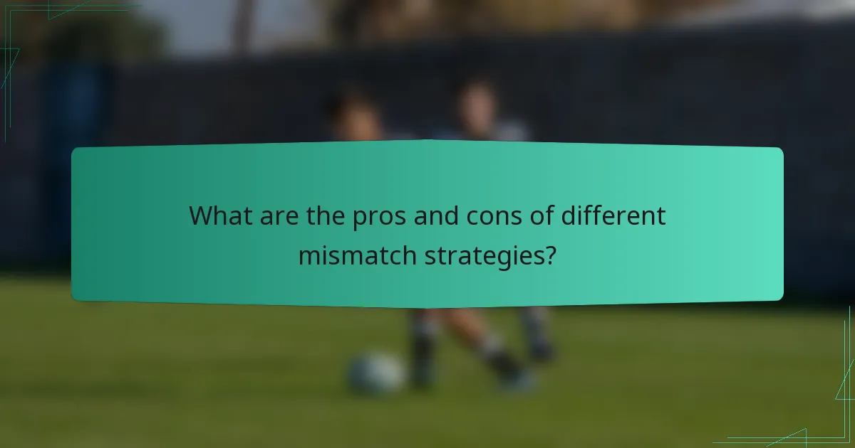 What are the pros and cons of different mismatch strategies?