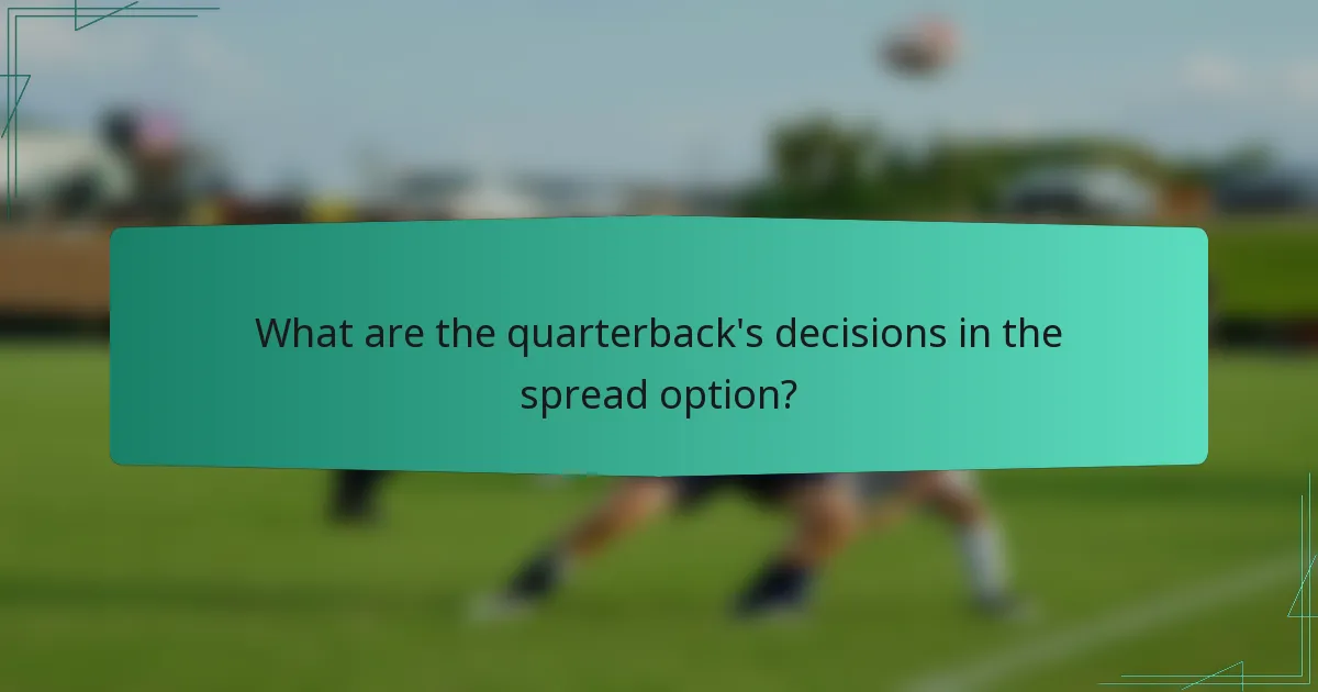 What are the quarterback's decisions in the spread option?