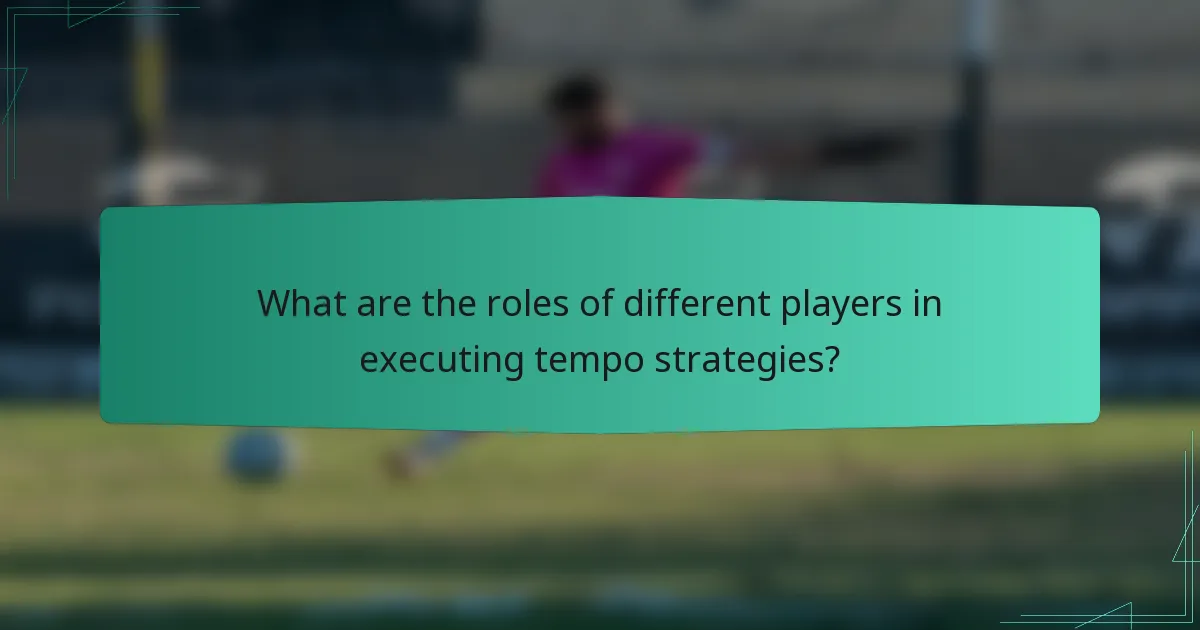 What are the roles of different players in executing tempo strategies?