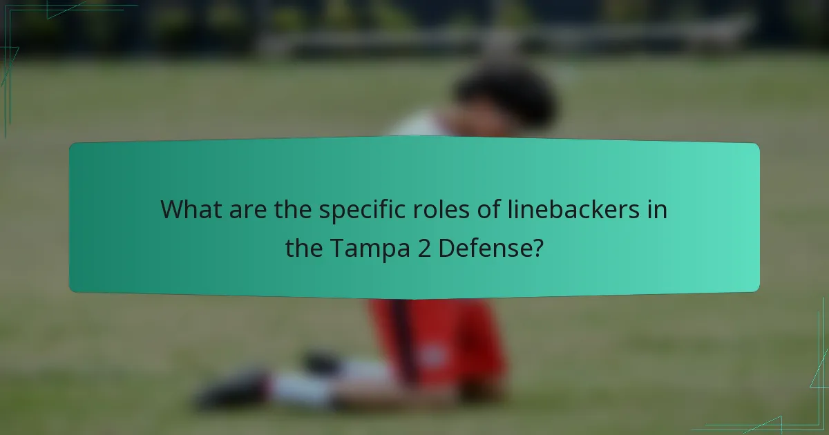 What are the specific roles of linebackers in the Tampa 2 Defense?