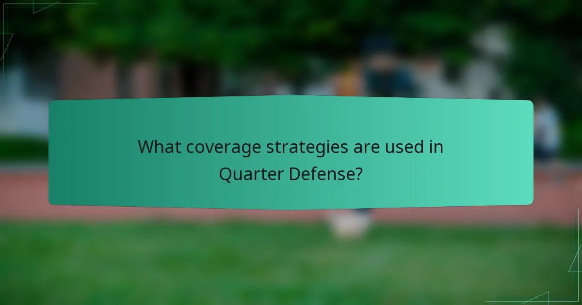 What coverage strategies are used in Quarter Defense?