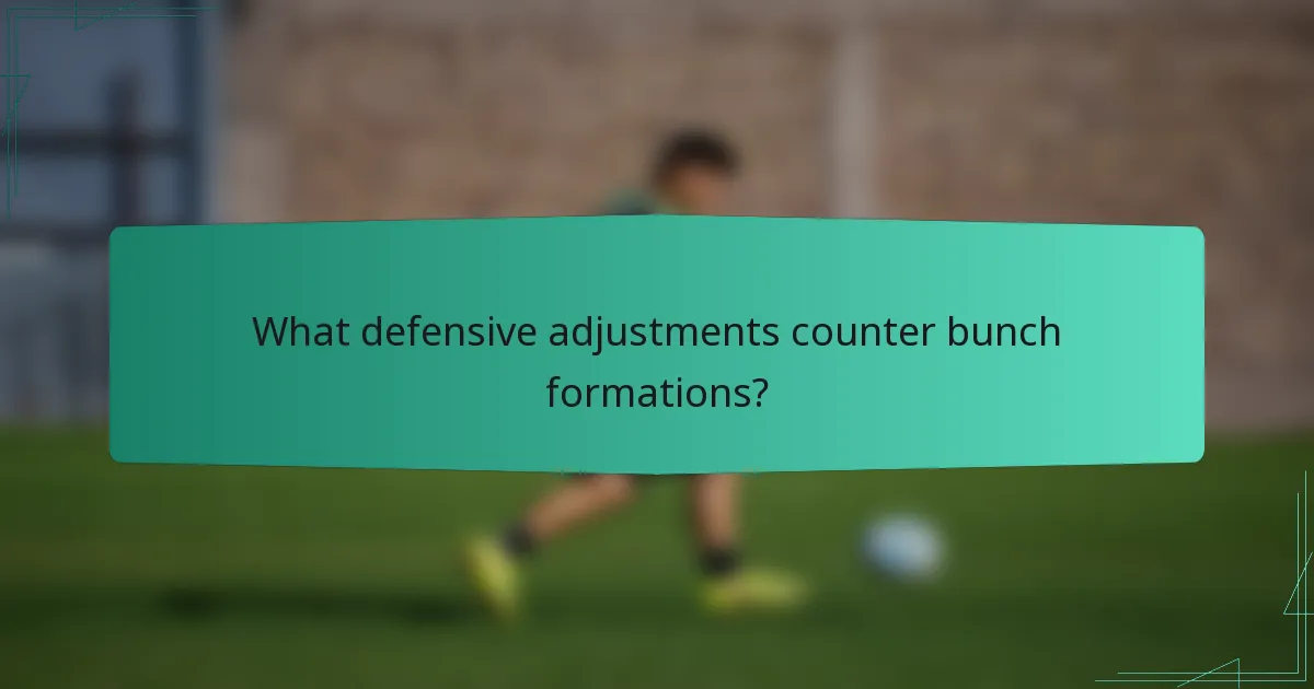 What defensive adjustments counter bunch formations?
