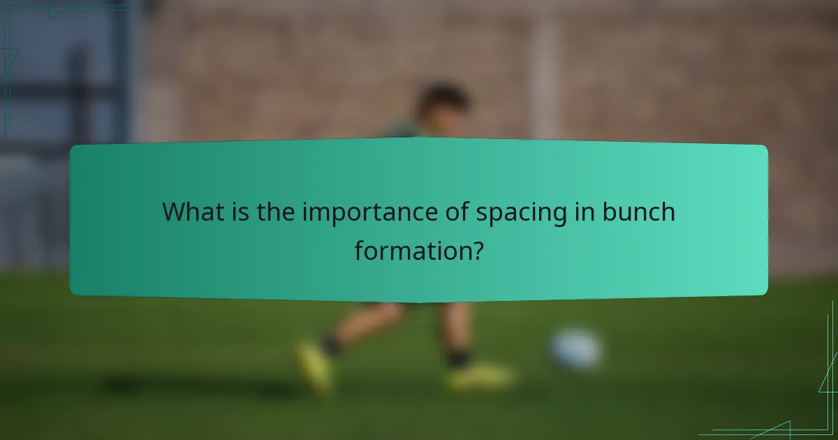 What is the importance of spacing in bunch formation?
