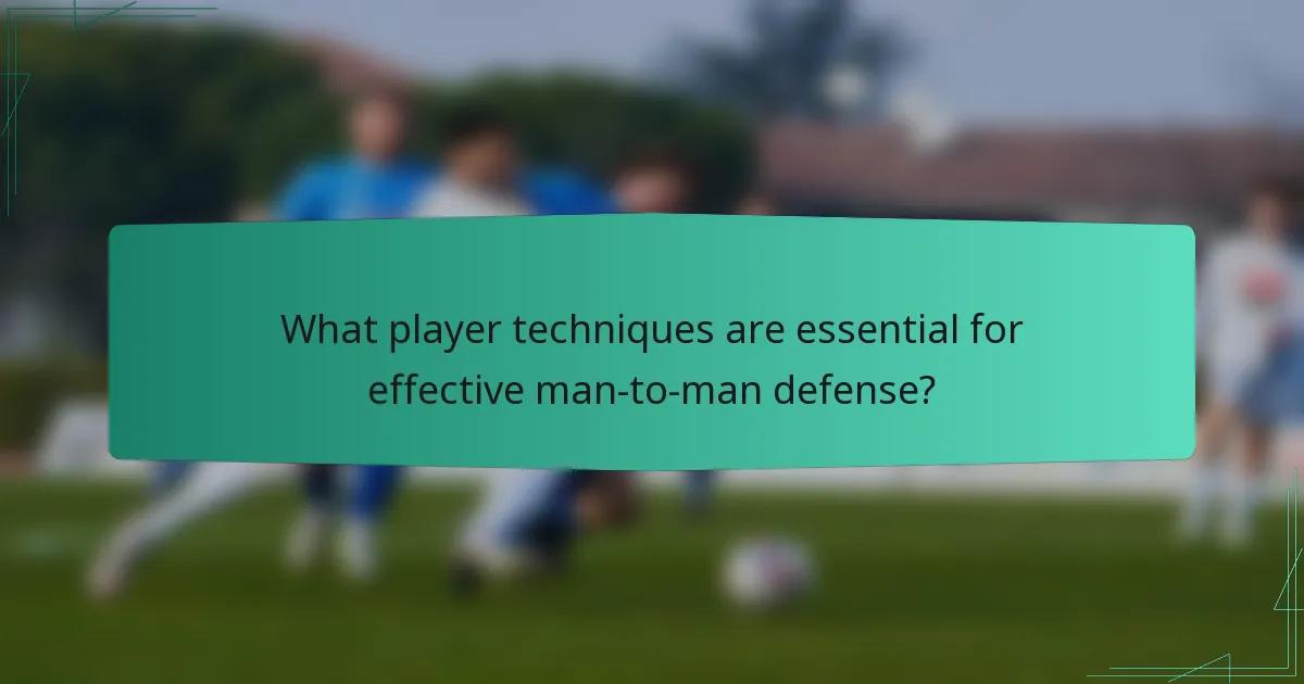 What player techniques are essential for effective man-to-man defense?