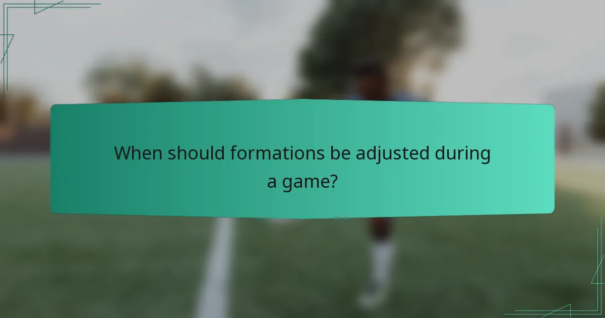 When should formations be adjusted during a game?