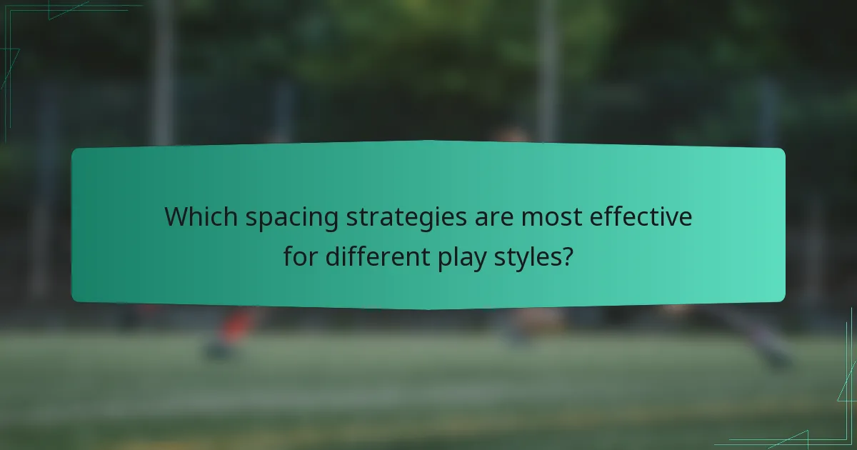 Which spacing strategies are most effective for different play styles?